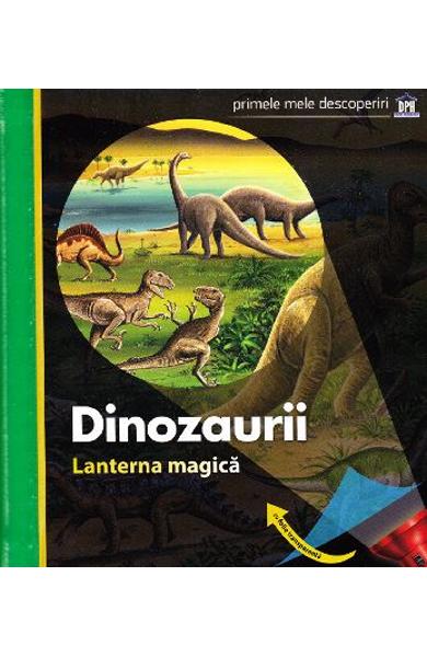 Dinozaurii. Lanterna magica. Primele mele descoperiri