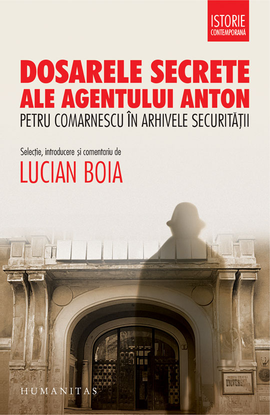 Dosarele secrete ale agentului Anton. Petru Comarnescu in arhivele Securitatii