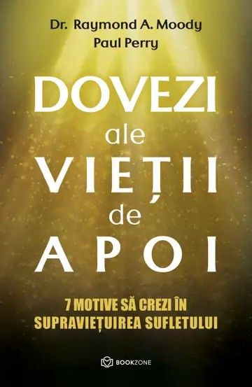 Dovezi ale vietii de apoi. 7 motive sa crezi in supravietuirea sufletului