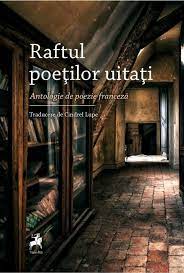 Raftul poetilor uitati. Antologie de poezie franceza