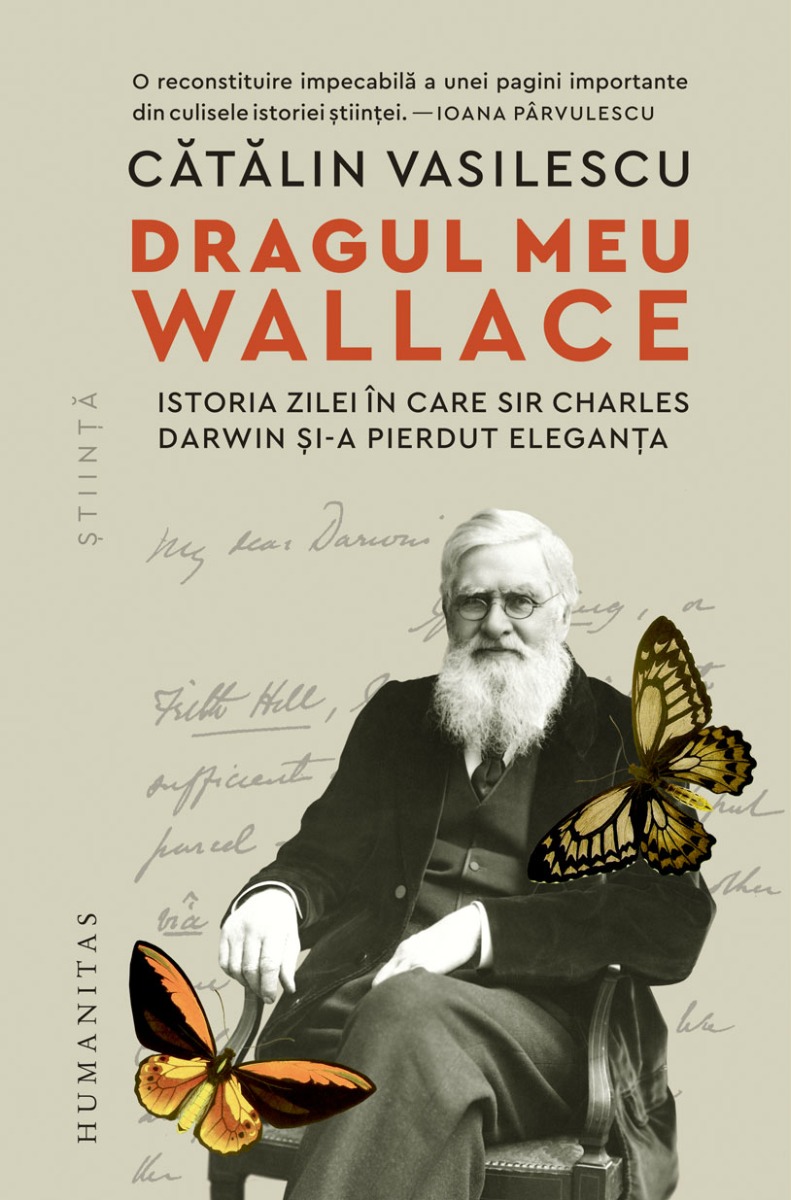 Dragul meu Wallace. Istoria zilei în care sir Charles Darwin și-a pierdut eleganța