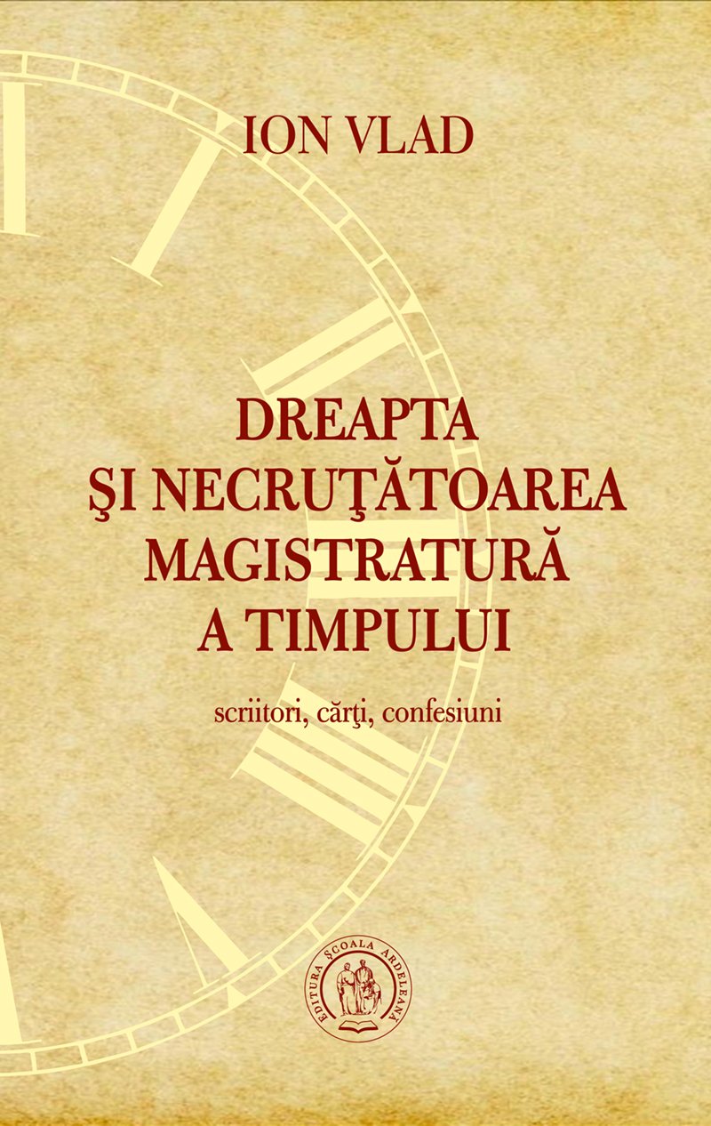 Dreapta şi necruţătoarea magistratură a timpului. Scriitori, cărţi, confesiuni