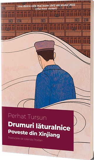 Drumuri lăturalnice. Poveste din Xinjiang