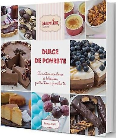 Dulce de poveste. Deserturi sanatoase si delicioase pentru tine si familia ta