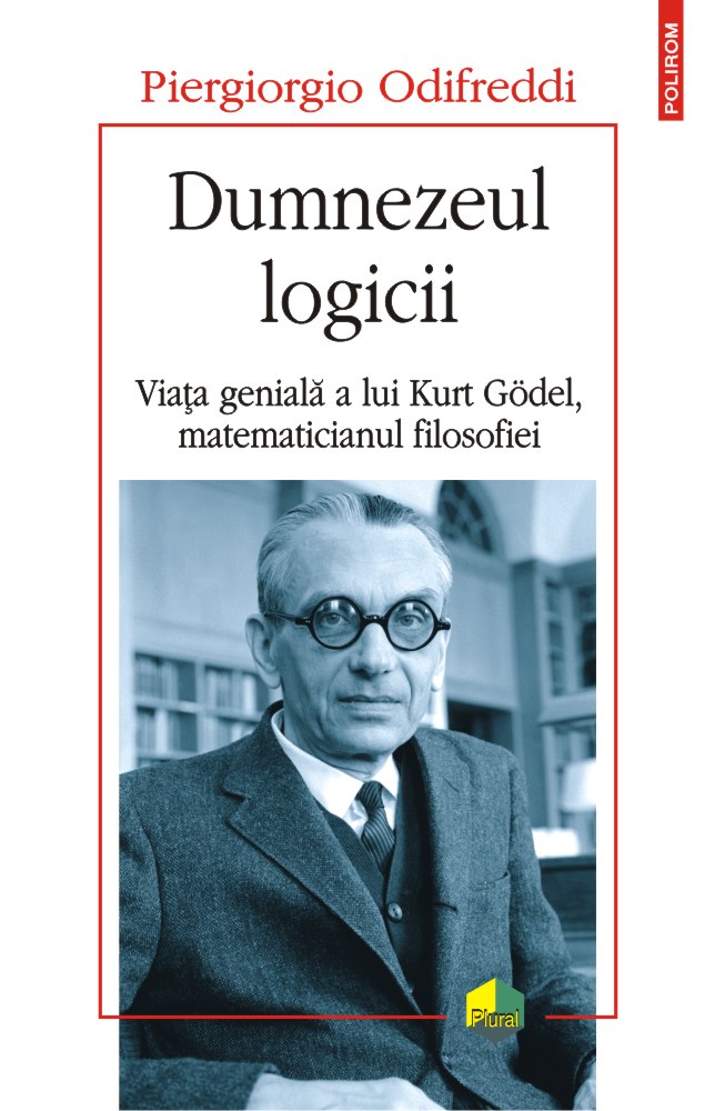 Dumnezeul logicii. Viața genială a lui Kurt Gödel, matematicianul filosofiei