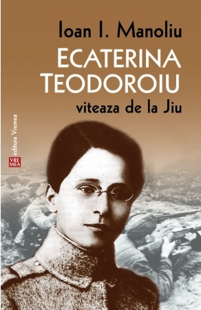 Ecaterina Teodoroiu. Viteaza de la Jiu