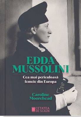 ​Edda Mussolini. Cea mai periculoasa femeie din Europa