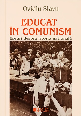Educat în comunism. Eseuri despre istoria națională