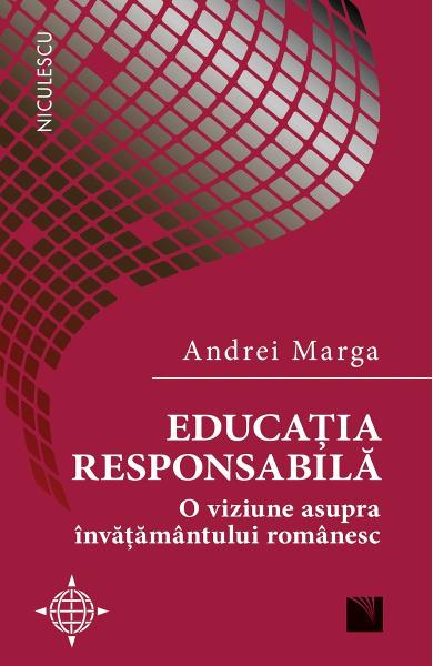 Educatia responsabila. O viziune asupra invatamantului romanesc