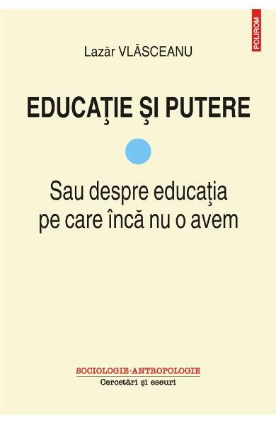 Educatie si putere. Sau despre educatia pe care inca nu o avem (vol. I)