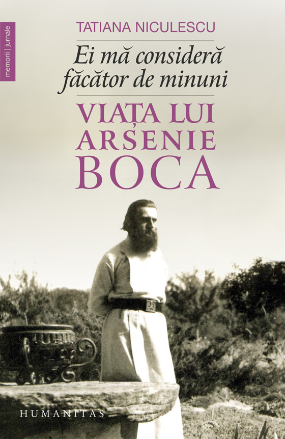 Ei ma considera facator de minuni. Viata lui Arsenie Boca