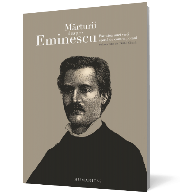 Marturii despre Eminescu. Povestea unei vieti spusa de contemporani