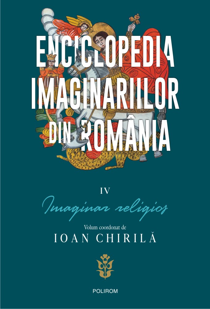 Enciclopedia imaginariilor din Romania (vol. IV): Imaginar religios