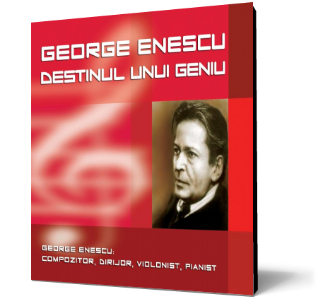 George Enescu - Destinul unui geniu