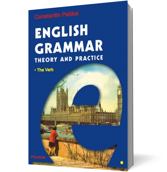 English Grammar. Theory and Practice (editia a III-a, 3 vol.)