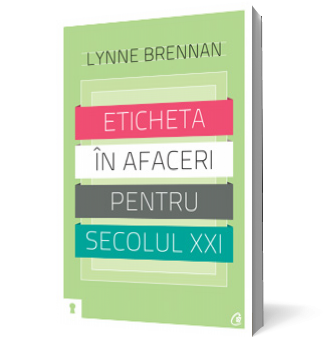 Eticheta în afaceri pentru secolul XXI. Ce se cuvine (sau nu) să faceţi