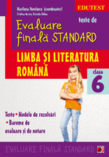 Teste de evaluare finala standard. Clasa a VI-a. Limba si literatura romana. Teste, modele de rezolvari, bareme de evaluare si notare