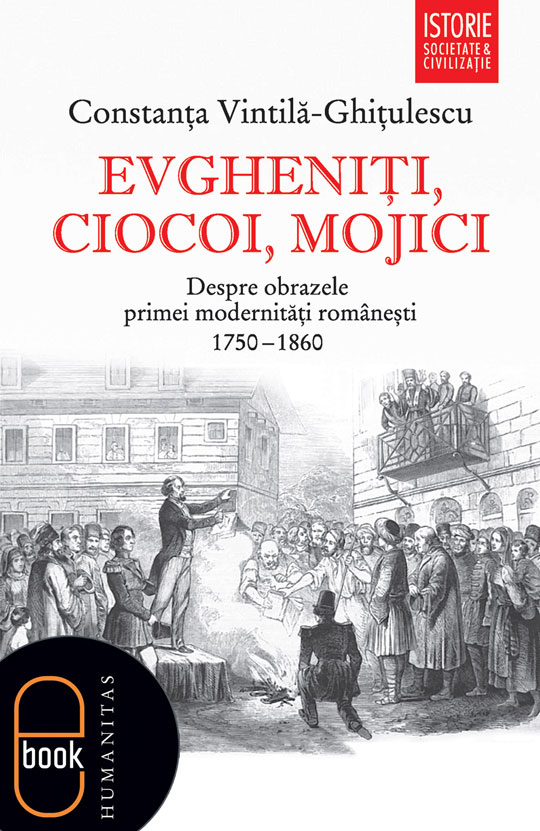 Evgheniţi, ciocoi, mojici. Despre obrazele primei modernităţi româneşti (1750–1860) (ebook)
