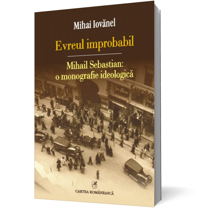 Evreul improbabil: Mihail Sebastian: o monografie ideologică