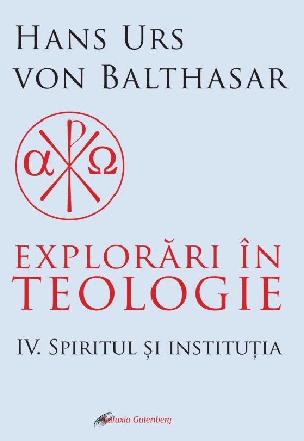 Explorari in teologie (vol. 4): Spiritul si institutia