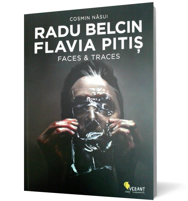 RADU BELCIN. FLAVIA PITIŞ. FACES & TRACES