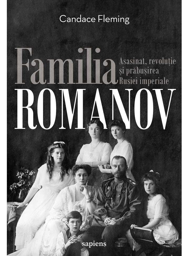 Familia Romanov. Asasinat, revoluție și prăbușirea Rusiei imperiale