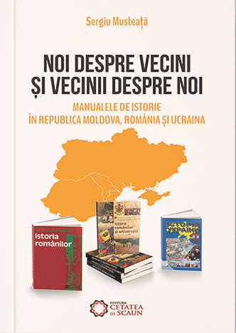 Noi despre vecini şi vecinii despre noi. Manualele de istorie în Republica Moldova, România şi Ucraina