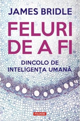 Feluri de a fi. Dincolo de inteligența umană