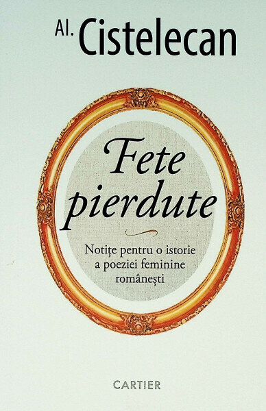 Fete pierdute. Notițe pentru o istorie a poeziei feminine românești