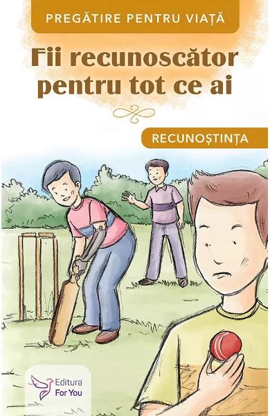 Fii recunoscator pentru tot ce ai. Recunostinta