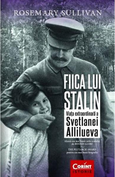 Fiica lui Stalin. Viata extraordinara a Svetlanei Allilueva