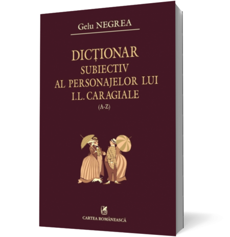 Dicţionar subiectiv al personajelor lui I.L Caragiale (A-Z)