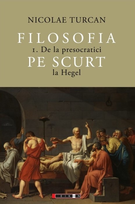 Filosofia pe scurt (vol. 1): De la presocratici la Hegel