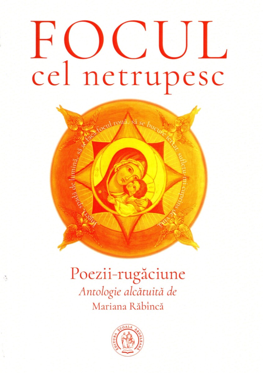 Focul cel netrupesc. Poezii-rugaciune