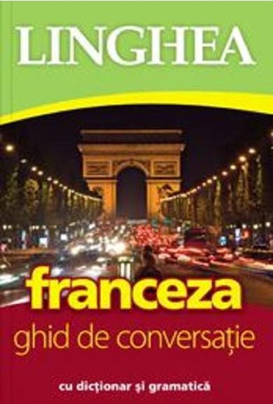 Franceza. Ghid de conversatie cu dictionar si gramatica