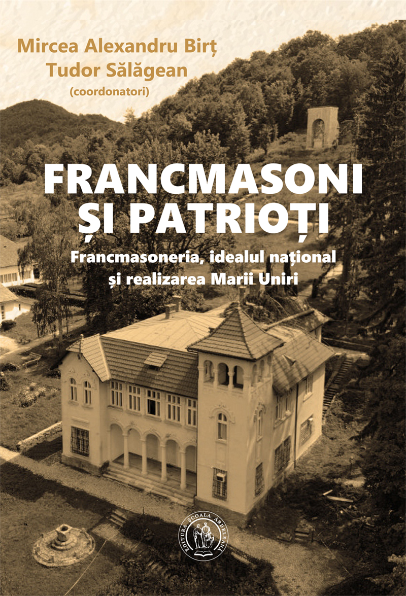 Francmasoni și patrioți. Francmasoneria, idealul național și realizarea Marii Uniri