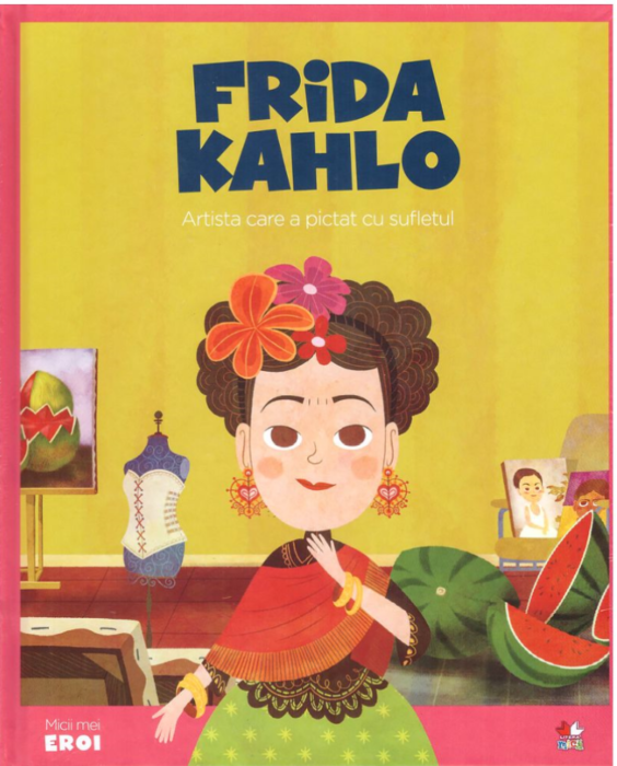 Micii mei eroi. Frida Kahlo