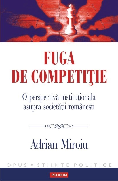 Fuga de competitie. O perspectiva institutionala asupra societatii romanesti