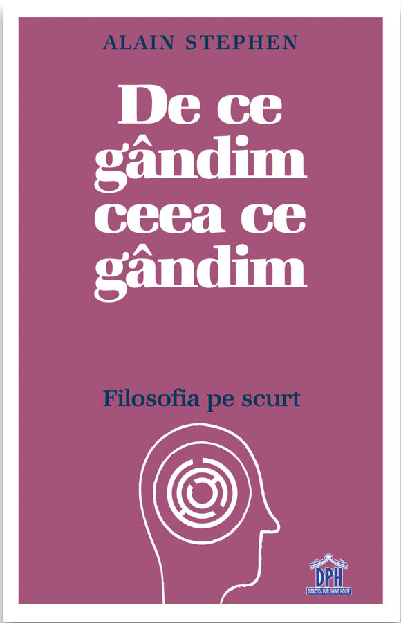 De ce gandim ceea ce gandim. Filosofia pe scurt