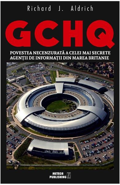 GCHQ. Povestea necenzurata a celei mai secrete agentii de informatii din Marea Britanie