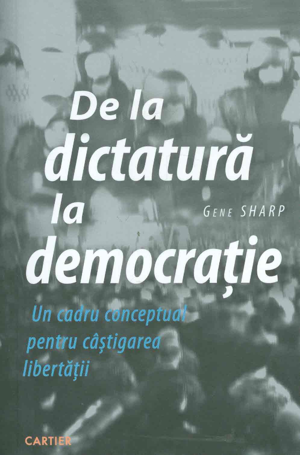 De la dictatura la democratie. Un cadru conceptual pentru castigarea libertatii