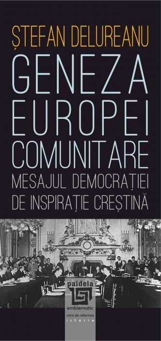 Geneza Europei comunitare. Mesajul democraţiei de inspiraţie creştină