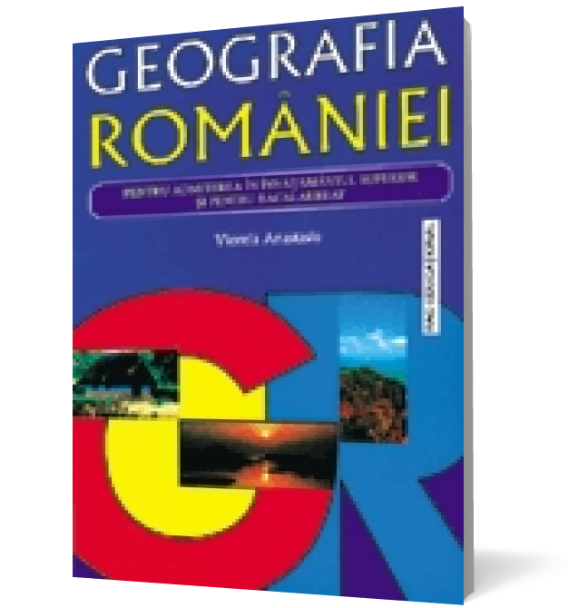 Geografia Romaniei, pentru admiterea în învăţământul superior