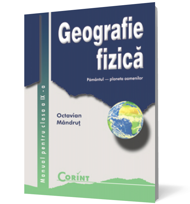 Geografie fizică. Manual pentru clasa a IX-a