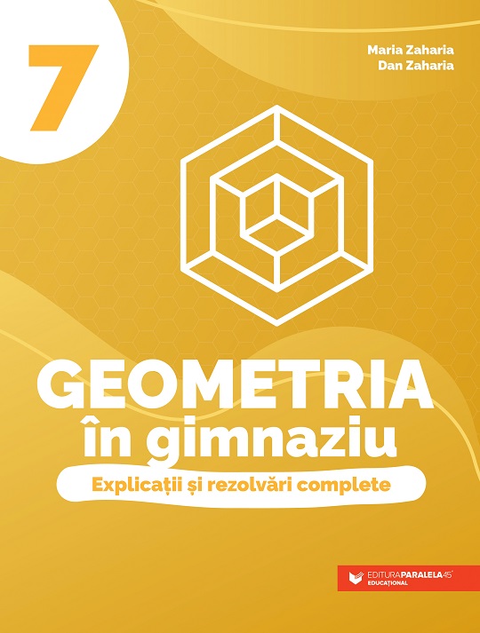 Geometria în gimnaziu. Explicații și rezolvări complete. Clasa a VII-a