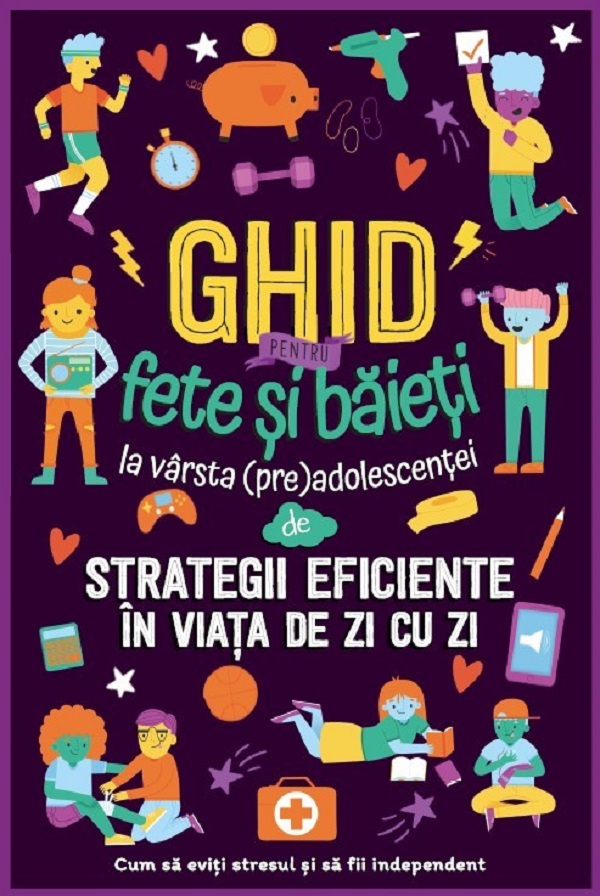 Ghid pentru fete si baieti la varsta (pre)adolescentei de strategii eficiente in viata de zi cu zi