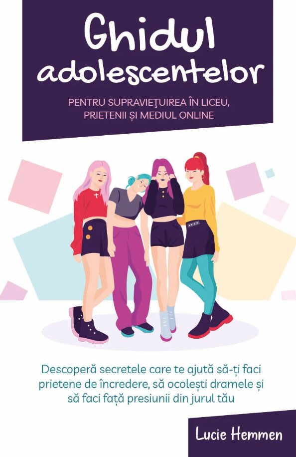 Ghidul adolescentelor pentru supravietuirea in liceu, prietenii si mediul online