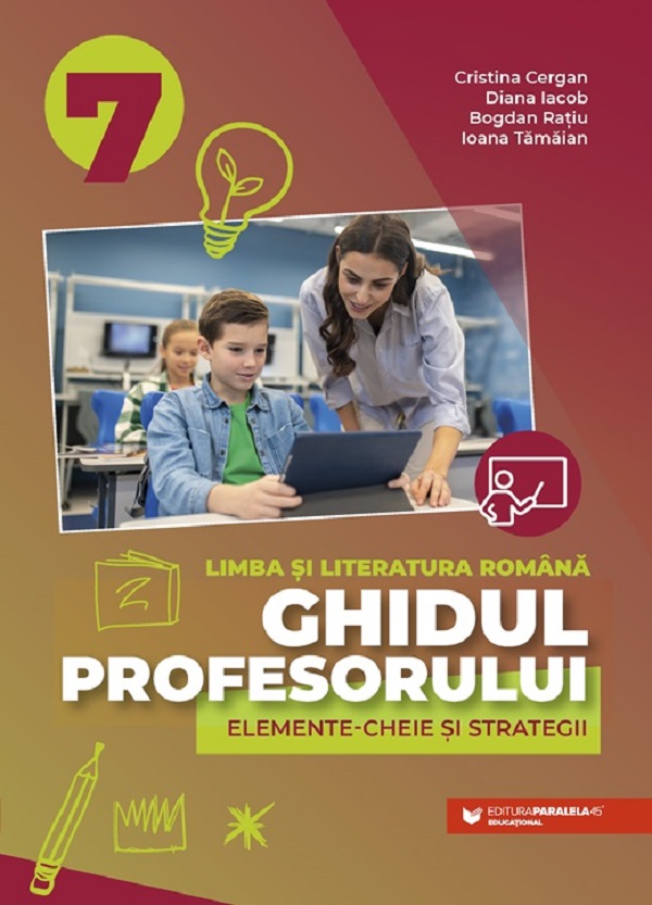 Ghidul profesorului. Elemente cheie si strategii. Limba si literatura romana. Clasa a VII-a