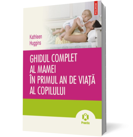 Ghidul complet al mamei in primul an de viata al copilului