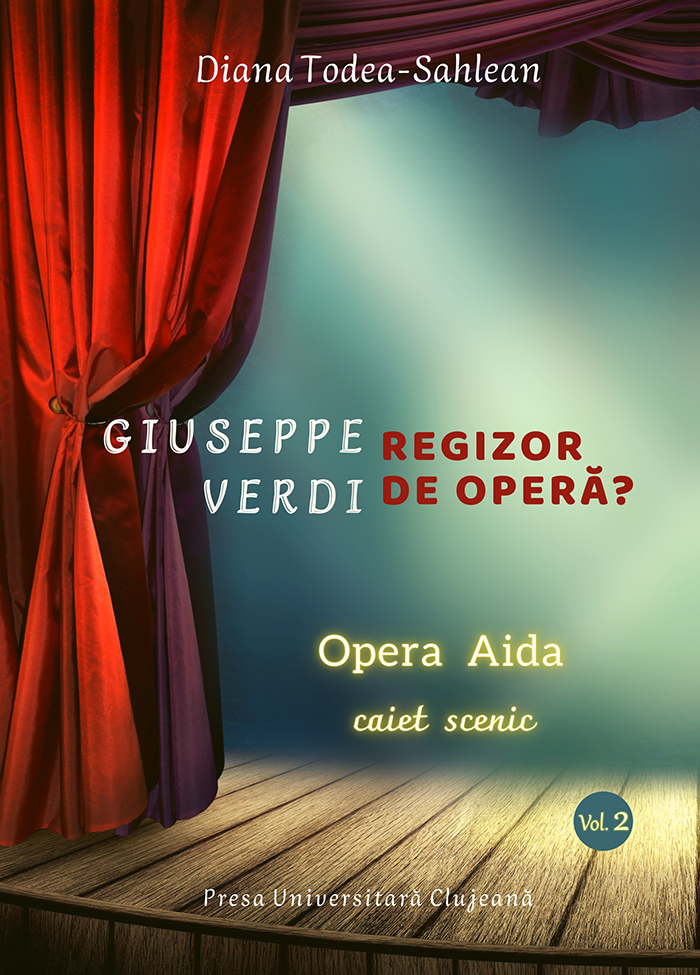 Giuseppe Verdi, regizor de operă? (vol. 2): Opera Aida. Caiet scenic